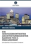 EIN SERVICEORIENTIERTER ARCHITEKTURBASIERTER RAHMEN FÜR E-PROCUREMENT: SOA-basiertes E-Procurement-Framework