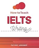 How to Teach IELTS Writing