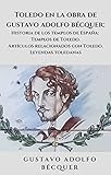 Toledo en la obra de Gustavo Adolfo Bécquer: Historia de los templos de España: Templos de Toledo. Artículos relacionados con Toledo. Leyendas toledanas (Spanish Edition)