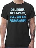 Sprüche Statement mit Spruch - Delirium, Delarium, Voll wie EIN Aquarium! - L - Schwarz - Sauf Bekleidung - L190 - Tshirt Herren und Männer T-S