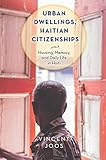 Urban Dwellings, Haitian Citizenships: Housing, Memory, and Daily Life in Haiti (Critical Caribbean Studies) (English Edition)