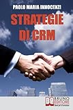 Strategie di CRM: Costruisci la Relazione con il Cliente e Incrementa il tuo B