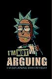 Rick & Morty: I'M NOT ARGUING, Lined Journal/Notebook/Diary/College Ruled Lined Pages - Size (6 x 9 inches) Lovely Composition Notes Lined Notebook for Work