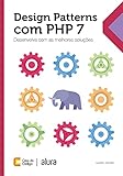 Design Patterns com PHP 7: Desenvolva com as melhores soluções (Portuguese Edition)