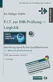 F.I.T. zur IHK-Prüfung in Logistik: Handlungsspezifische Qualifikationen für Wirtschaftsfachwirte (Fachbücher für Fortbildung & Studium)