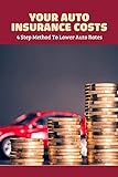 Your Auto Insurance Costs: 4 Step Method To Lower Auto Rates: Auto Insurance Book (English Edition)