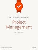 The Ultimate Guide to Project Management: Learn everything you need to successfully manage projects and get them done (Zapier App Guides Book 6) (English Edition)