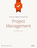 The Ultimate Guide to Project Management: Learn everything you need to successfully manage projects and get them done (Zapier App Guides Book 6) (English Edition)