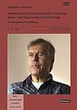 Hypnosystemische Konzepte für Coaching, Team- und Organisationsentwicklung: Die komplette Fortbildung