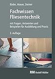 Fachwissen Fliesentechnik: mit Fragen, Antworten und Beispielen für Ausbildung und Prax