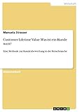 Customer Lifetime Value. Was ist ein Kunde wert?: Eine Methode zur Kundenbewertung in der Reiseb