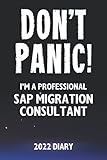 Don't Panic! I'm A Professional SAP Migration Consultant - 2022 Diary: Customized Work Planner Gift For A Busy SAP Migration C