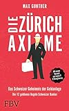 Die Zürich Axiome – Das Schweizer Geheimnis der Geldanlage: Die 12 goldenen Regeln Schweizer Bank