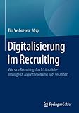 Digitalisierung im Recruiting: Wie sich Recruiting durch künstliche Intelligenz, Algorithmen und B