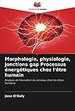 Morphologie, physiologie, jonctions gap Processus énergétiques chez l'être humain: Analyse de l'évolution du cerveau chez les ê