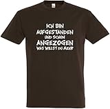 Herren T-Shirt Ich Bin aufgestanden und Schon angezogen was willst du mehr S bis 5XL (XL, Braun)