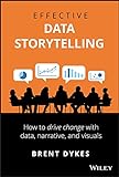 Effective Data Storytelling: How to Drive Change with Data, Narrative and Visuals (English Edition)