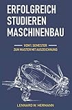 Erfolgreich studieren Maschinenbau: Vom 1. Semester zum Master mit Auszeichnung