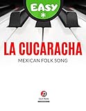 La Cucaracha I Mexican Folk Song I Easy Piano Sheet Music for Beginners Adults Kids Toddlers Students: How to Play Piano Keyboard I Popular Song I Video Tutorial I Lyrics I Big Notes (English Edition)
