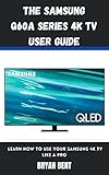 The Samsung Q60A Series 4K Tv User Guide: Learn How To Use Your Samsung 4K Tv Like A Pro (English Edition)