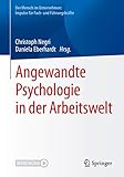 Angewandte Psychologie in der Arbeitswelt (Der Mensch im Unternehmen: Impulse für Fach- und Führungskräfte)