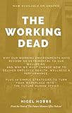 The Working Dead: Why Our Working Environments Have Become So Detrimental To Our Wellbeing And Why We Must Change Now To deliver Employee Health, Wellness & Performance (One) (English Edition)
