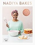 Nadiya Bakes: Includes all the delicious recipes from the BBC2 TV