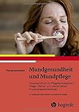 Mundgesundheit und Mundpflege: Praxishandbuch für Pflegefachpersonen, Pflege-Dental- und zahnärztliche Prophylax