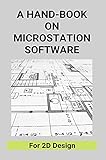 A Hand-Book On Microstation Software: For 2D Design: Microstation Software (English Edition)