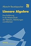 Lineare Algebra: 'Eine Einführung In Die Wissenschaft Der Vektoren, Abbildungen Und Matrizen' (Mathematik für Studienanfänger)