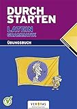 Durchstarten - Latein - Neubearbeitung - Alle Lernjahre: Grammatik - Dein Übungsbuch - Übungsbuch mit Lösung