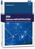 SDN - Software-defined Networking: Neue Anforderungen und Netzarchitekturen für performante N