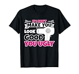 If I Cant Make You Look Good You Ugly - Friseurföhn Friseur T-S
