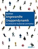 Angewandte Gruppendynamik: Ein Lehrbuch für Studierende und Praktik