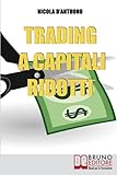 Trading A Capitali Ridotti: Investire in Borsa e Diventare un Mini Day-Trader con 10.000