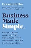 Business Made Simple: 60 Days to Master Leadership, Sales, Marketing, Execution, Management, Personal Productivity and M