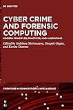 Cyber Crime and Forensic Computing: Modern Principles, Practices, and Algorithms (De Gruyter Frontiers in Computational Intelligence, 11)