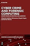 Cyber Crime and Forensic Computing: Modern Principles, Practices, and Algorithms (De Gruyter Frontiers in Computational Intelligence, 11)