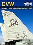 CVW: US NAVY CARRIER AIR WING AIRCRAFT 1975 TO 2015 VOLUME ONE - F-4 PHANTOM II, F-8 CRUSADER, F-14 TOMCAT (English Edition)