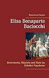 Elisa Bonaparte Baciocchi: Herrscherin, Mäzenin und Muse im Zeitalter Nap