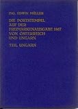 Die Poststempel auf der Freimarken-Ausgabe 1867 von Österreich und Ungarn - Teil Ungarn. Systematische Darstellung der Poststempel auf der 6. Ausgabe ... mit Abb., als originalgetreuer Nachdruck