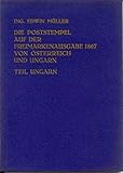 Die Poststempel auf der Freimarken-Ausgabe 1867 von Österreich und Ungarn - Teil Ungarn. Systematische Darstellung der Poststempel auf der 6. Ausgabe ... mit Abb., als originalgetreuer Nachdruck