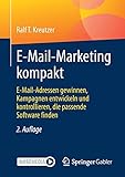 E-Mail-Marketing kompakt: E-Mail-Adressen gewinnen, Kampagnen entwickeln und kontrollieren, die passende Softw