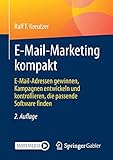 E-Mail-Marketing kompakt: E-Mail-Adressen gewinnen, Kampagnen entwickeln und kontrollieren, die passende Softw