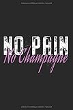 No Pain No Champagne: Notizbuch Für Sport Fitness Training Motivation Notizen Planer Tagebuch (Liniert, 15 x 23 cm, 120 Linierte Seiten, 6' x 9') Lustiger Spruch Für Kraftsport & Harte Arb
