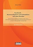 Facebook - Kommunikation und Interaktion mit dem Kunden: Eine Facebook-Marketing Analyse zu den Top 13 österreichischen Biermarken bezugnehmend auf ... und den Einfluss auf die Facebook W