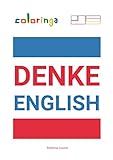 Englisch Denken - Einfache Möglichkeit, Englisch zu Lernen, um Gängige Sätze zu Lesen und zu Denken, die zu Hause, auf der Straße und bei der Arbeit Verwendet Werden: Coloring