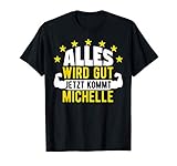 Alles wird gut jetzt kommt Michelle Lustiger Spruch T-S