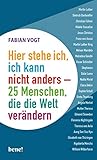Hier stehe ich, ich kann nicht anders – 25 Menschen, die die W
