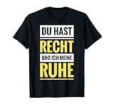 Du hast Recht und ich meine Ruhe Spass Kult Spruch Geschenk T-S